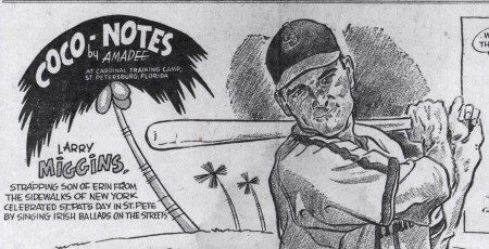 IT READS: "COCO-NOTES by AMADEE ... At Cardinal Training Camp, St. Petersburg, Florida ...Larry MIGGIND ... Strapping Son of Erin from the Sidewalks of New York ... Celebrated St. Pat's Day in St Pete by Singing Ballads on the Streets.